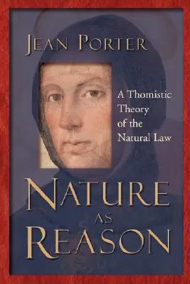 Příroda jako rozum: Tomistická teorie přirozeného zákona: rozumnost a přirozený zákon. - Nature as Reason: A Thomistic Theory of the Natural Law