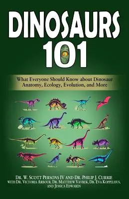 Dinosauři 101: Co by měl každý vědět o dinosauří anatomii, ekologii, evoluci a dalších věcech - Dinosaurs 101: What Everyone Should Know about Dinosaur Anatomy, Ecology, Evolution, and More