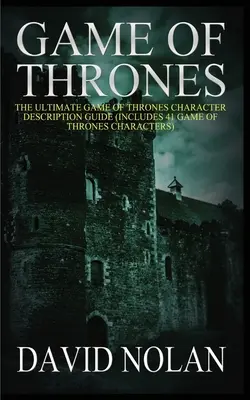 Hra o trůny: (obsahuje 41 postav ze seriálu Hra o trůny): The Ultimate Game of Thrones Character Description Guide (obsahuje 41 postav ze seriálu Hra o trůny) - Game of Thrones: The Ultimate Game of Thrones Character Description Guide (Includes 41 Game of Thrones Characters)