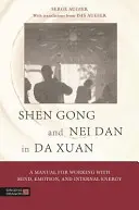 Shen Gong a Nei Dan v Da Xuan: Příručka pro práci s myslí, emocemi a vnitřní energií. - Shen Gong and Nei Dan in Da Xuan: A Manual for Working with Mind, Emotion, and Internal Energy