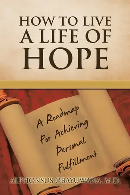 Jak žít život plný naděje: Plán, jak dosáhnout osobního naplnění - How to Live a Life of Hope: A Roadmap for Achieving Personal Fulfillment