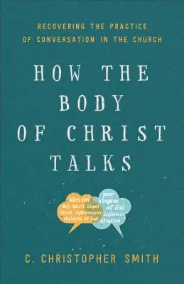 Jak mluví Kristovo tělo: Jak mluví tělo Kristovo: Obnovení praxe rozhovoru v církvi - How the Body of Christ Talks: Recovering the Practice of Conversation in the Church