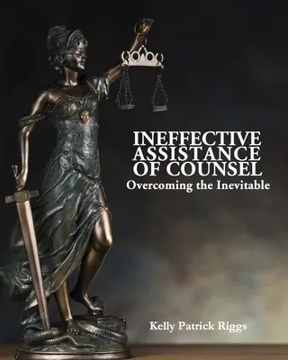 Neúčinná pomoc obhájce: Překonání nevyhnutelného - Ineffective Assistance of Counsel Overcoming the Inevitable