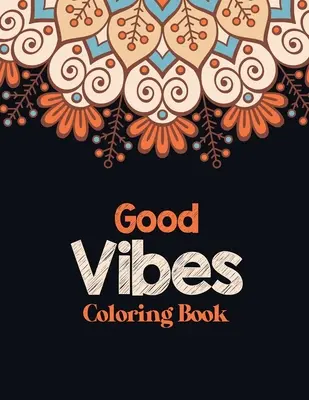 Kniha omalovánek Good Vibes: Omalovánky pro dospělé, které uvolňují stres, s inspirativními citáty, kniha omalovánek pro dospělé, která poskytuje relaxaci a - Good Vibes Coloring Book: Adults Stress Releasing Coloring book with Inspirational Quotes, A Coloring Book for Grown-Ups Providing Relaxation an