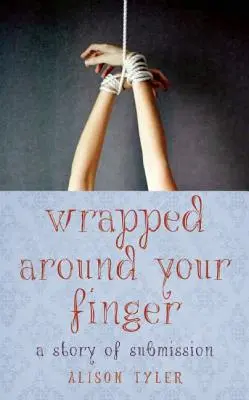 Wrapped Around Your Finger: A Story of Submission (Příběh o poddanství) - Wrapped Around Your Finger: A Story of Submission
