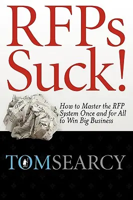 Rfps Suck! Jak jednou provždy ovládnout systém RFP a získat velký byznys - Rfps Suck! How to Master the RFP System Once and for All to Win Big Business