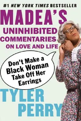 Nechtějte po černošce, aby si sundala náušnice: Madea bez zábran komentuje lásku a život - Don't Make a Black Woman Take Off Her Earrings: Madea's Uninhibited Commentaries on Love and Life