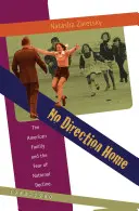 Žádný směr domů: Americká rodina a strach z národního úpadku, 1968-1980 - No Direction Home: The American Family and the Fear of National Decline, 1968-1980