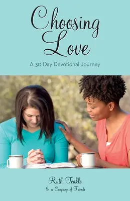 Volba lásky: Třicetidenní zbožná cesta - Choosing Love: A 30 Day Devotional Journey