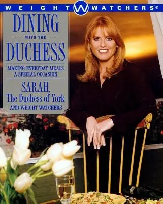 Stolování s vévodkyní: Udělejte z každodenního jídla výjimečnou událost - Dining with the Duchess: Making Everyday Meals a Special Occasion