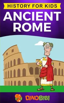 Starověký Řím: Dějiny pro děti: Vzestup a pád Římské říše: Poutavý průvodce římskou republikou. - Ancient Rome: History for kids: A captivating guide to the Roman Republic, The Rise and Fall of the Roman empire