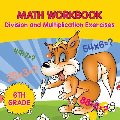 Pracovní sešit k matematice pro 6. třídu: Cvičení na dělení a násobení - 6th Grade Math Workbook: Division and Multiplication Exercises