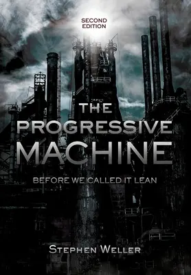 Progresivní stroj: Než jsme to nazvali štíhlým - The Progressive Machine: Before We Called It Lean