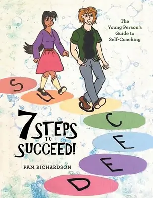 7 kroků k úspěchu!: Průvodce mladého člověka sebekoučováním. - 7 Steps to Succeed!: The Young Person's Guide to Self-Coaching