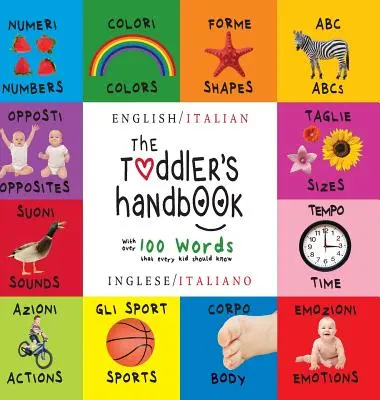 Příručka pro batolata: Dvojjazyčná (angličtina / italština) (Inglese / Italiano) Čísla, barvy, tvary, velikosti, ABC zvířat, protiklady a zvuky, - The Toddler's Handbook: Bilingual (English / Italian) (Inglese / Italiano) Numbers, Colors, Shapes, Sizes, ABC Animals, Opposites, and Sounds,