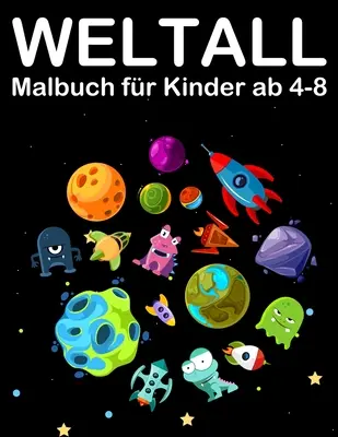 Weltall Malbuch fr Kinder ab 4-8: Knížka s mimozemšťany, planetami, raketami a astronauty. - Weltall Malbuch fr Kinder ab 4-8: Tolle Ausmalbuch mit Alien, Planeten, Raketen and Astronaut