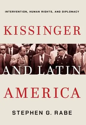 Kissinger a Latinská Amerika: intervence, lidská práva a diplomacie - Kissinger and Latin America: Intervention, Human Rights, and Diplomacy