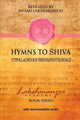Hymny na Šivu: Šivovi: Písně o oddanosti v kašmírském šajvismu; Utpaladévův Šivastotrávalí. - Hymns to Shiva: Songs of Devotion in Kashmir Shaivism; Utpaladeva's Śhivastotrāvalī