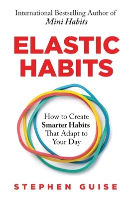 Pružné návyky: Jak si vytvořit chytřejší návyky, které se přizpůsobí vašemu dni? - Elastic Habits: How to Create Smarter Habits That Adapt to Your Day