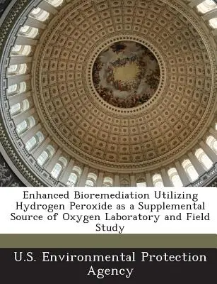 Posílená bioremediace s využitím peroxidu vodíku jako doplňkového zdroje kyslíku Laboratorní a terénní studie - Enhanced Bioremediation Utilizing Hydrogen Peroxide as a Supplemental Source of Oxygen Laboratory and Field Study