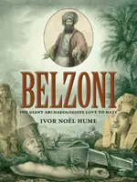 Belzoni: Obr, kterého archeologové tak rádi nenávidí - Belzoni: The Giant Archaeologists Love to Hate
