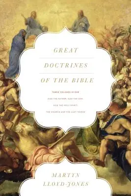 Velké biblické nauky (tři svazky v jednom): Bůh Otec, Bůh Syn; Bůh Duch svatý; Církev a poslední věci - Great Doctrines of the Bible (Three Volumes in One): God the Father, God the Son; God the Holy Spirit; The Church and the Last Things