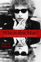 Kdo je ten muž?: Hledání skutečného Boba Dylana - Who Is That Man?: In Search of the Real Bob Dylan