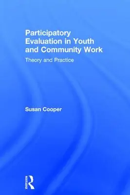 Participativní hodnocení v práci s mládeží a komunitou: Teorie a praxe - Participatory Evaluation in Youth and Community Work: Theory and Practice
