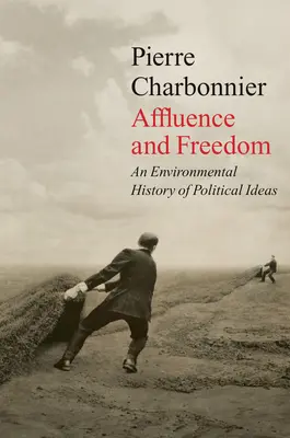Hojnost a svoboda: Dějiny politických myšlenek o životním prostředí - Affluence and Freedom: An Environmental History of Political Ideas