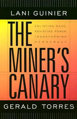 Horníkův kanárek: Klíčové slovo: Enlisting Race, Resisting Power, Transforming Democracy (Zapojení rasy, odpor vůči moci, transformace demokracie) - The Miner's Canary: Enlisting Race, Resisting Power, Transforming Democracy