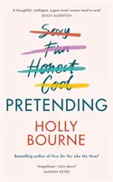 Předstírání - skvělý nový román pro dospělé od Holly Bourneové. Proč být sám sebou, když můžete být dokonalý? - Pretending - The brilliant new adult novel from Holly Bourne. Why be yourself when you can be perfect?