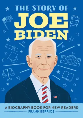 Příběh Joea Bidena: Životopisná kniha pro nové čtenáře - The Story of Joe Biden: A Biography Book for New Readers