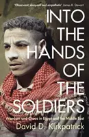 Do rukou vojáků - Svoboda a chaos v Egyptě a na Blízkém východě - Into the Hands of the Soldiers - Freedom and Chaos in Egypt and the Middle East