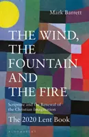 Vítr, pramen a oheň: Písmo a obnova křesťanské představivosti: Postní kniha pro rok 2020 - The Wind, the Fountain and the Fire: Scripture and the Renewal of the Christian Imagination: The 2020 Lent Book