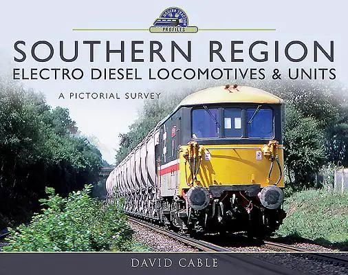 Elektrické dieselové lokomotivy a jednotky pro jižní region: Obrázkový přehled - Southern Region Electro Diesel Locomotives & Units: A Pictorial Survey