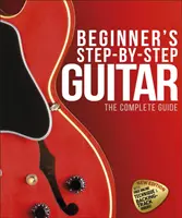 Kytara pro začátečníky krok za krokem - Kompletní průvodce - Beginner's Step-by-Step Guitar - The Complete Guide