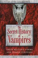Tajná historie upírů: Jejich mnohočetné podoby a skryté účely - The Secret History of Vampires: Their Multiple Forms and Hidden Purposes