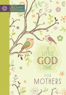 Trocha času na Boha pro matky: 365 denních pobožností - A Little God Time for Mothers: 365 Daily Devotions