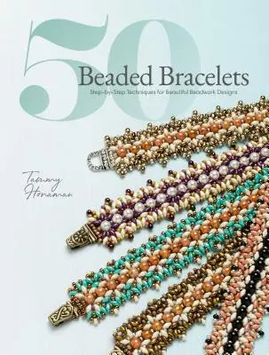 50 korálkových náramků: Náramky z korálků: Techniky krok za krokem pro krásné korálkové vzory. - 50 Beaded Bracelets: Step-By-Step Techniques for Beautiful Beadwork Designs