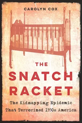 The Snatch Racket: Epidemie únosů, která terorizovala Ameriku 30. let 20. století - The Snatch Racket: The Kidnapping Epidemic That Terrorized 1930s America