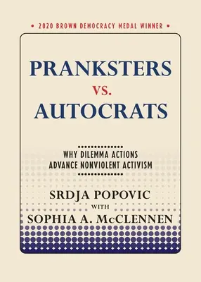 Šprýmaři vs. autokraté: Dilematické akce podporují nenásilný aktivismus. - Pranksters vs. Autocrats: Why Dilemma Actions Advance Nonviolent Activism