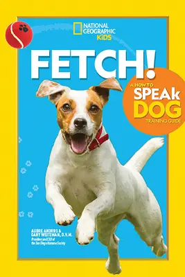 Fetch! a How to Speak Příručka pro výcvik psů - Fetch! a How to Speak Dog Training Guide
