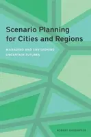 Scénářové plánování pro města a regiony: Řízení a plánování nejistých budoucností pro města a regiony. - Scenario Planning for Cities and Regions: Managing and Envisioning Uncertain Futures