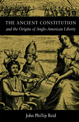 Antická ústava: A počátky angloamerické svobody - The Ancient Constitution: And the Origins of Anglo-American Liberty
