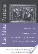 Las Siete Partidas, svazek 5: Podsvětí: Mrtví, zločinci a marginalizovaní (Partidas VI a VII) - Las Siete Partidas, Volume 5: Underworlds: The Dead, the Criminal, and the Marginalized (Partidas VI and VII)