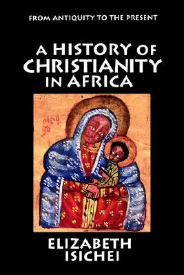 Dějiny křesťanství v Africe: Od starověku po současnost - A History of Christianity in Africa: From Antiquity to the Present