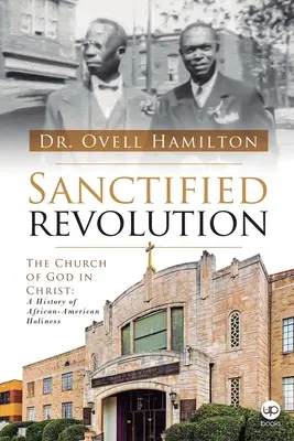 Posvěcená revoluce: Církev Boží v Kristu: Dějiny afroamerické svatosti - Sanctified revolution: The Church of God in Christ: A history of African-American holiness