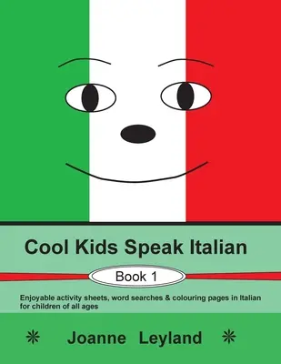 Cool Kids Speak Italian - Book 1: Zábavné listy s aktivitami, slovní úlohy a omalovánky v italštině pro děti všech věkových kategorií. - Cool Kids Speak Italian - Book 1: Enjoyable activity sheets, word searches & colouring pages in Italian for children of all ages