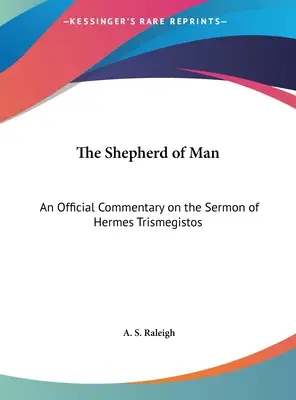 Pastýř člověka: Hermův pastýř: oficiální komentář ke kázání Herma Trismegista - The Shepherd of Man: An Official Commentary on the Sermon of Hermes Trismegistos