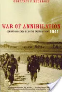Válka zkázy: Boj a genocida na východní frontě, 1941 - War of Annihilation: Combat and Genocide on the Eastern Front, 1941